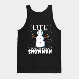 Life Is Better With A Snowman - Christmas cute snowman gift Tank Top